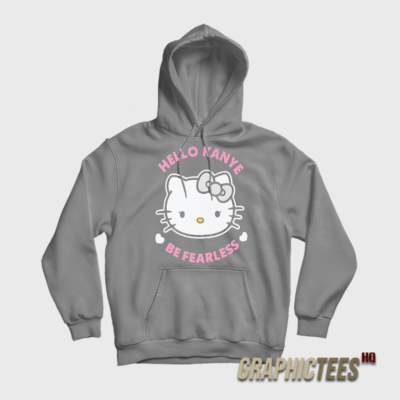 Hello Kanye Be Fearless Hoodie Hello Kanye Be Fearless Hoodie