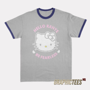 Hello Kanye Be Fearless Ringer T-Shirt