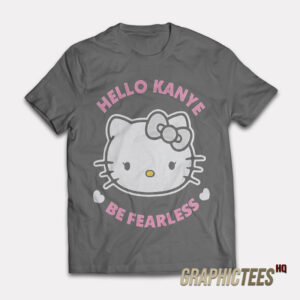 Hello Kanye Be Fearless T-Shirt