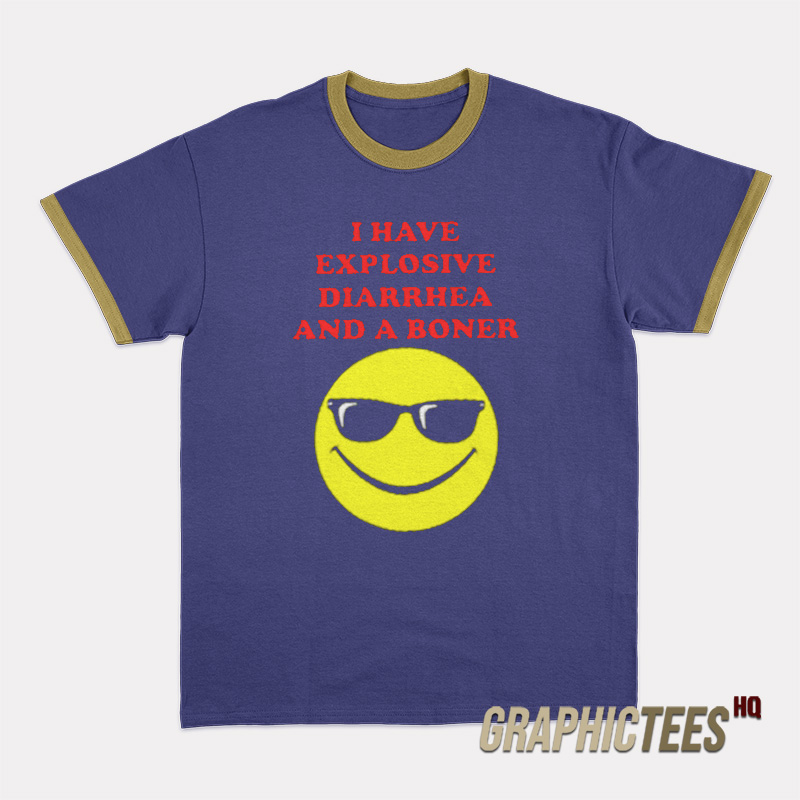 I Have Explosive Diarrhea And A Boner Ringer T-Shirt I Have Explosive Diarrhea And A Boner Ringer T-Shirt