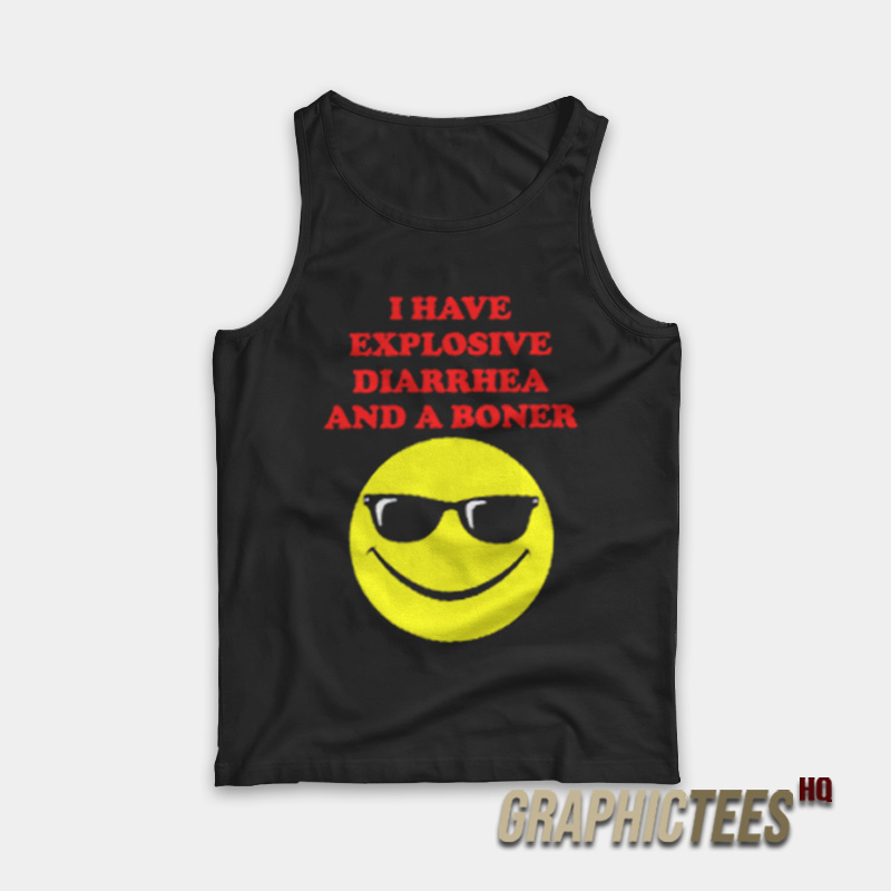 I Have Explosive Diarrhea And A Boner Tank Top I Have Explosive Diarrhea And A Boner Tank Top