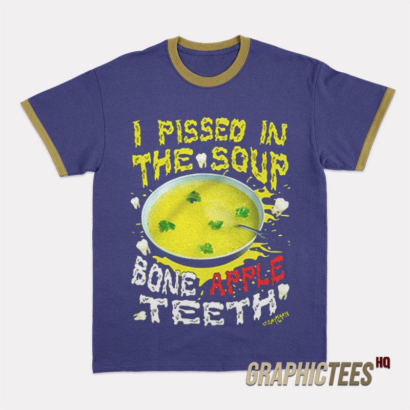 I Pissed In The Soup Bone Apple Teeth Ringer T-Shirt I Pissed In The Soup Bone Apple Teeth Ringer T-Shirt