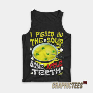 I Pissed In The Soup Bone Apple Teeth Tank Top