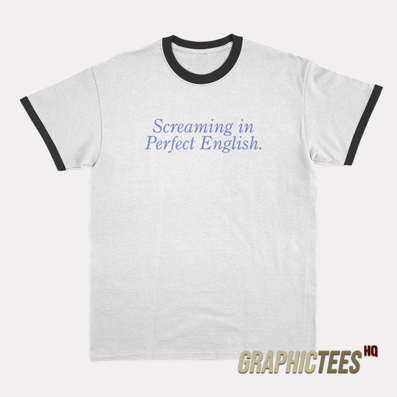 Screaming In Perfect English Ringer T-Shirt Screaming In Perfect English Ringer T-Shirt