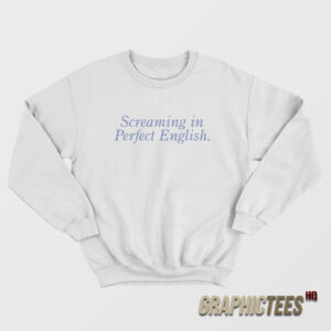 Screaming In Perfect English Sweatshirt