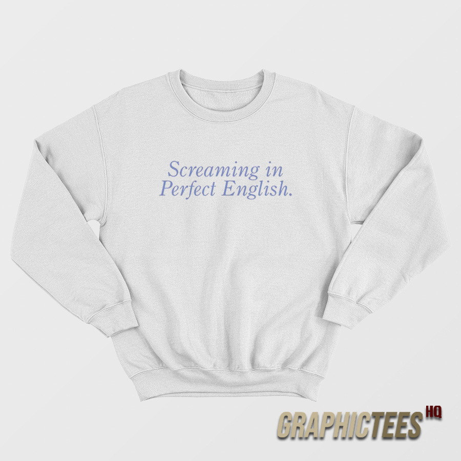 Screaming In Perfect English Sweatshirt Screaming In Perfect English Sweatshirt