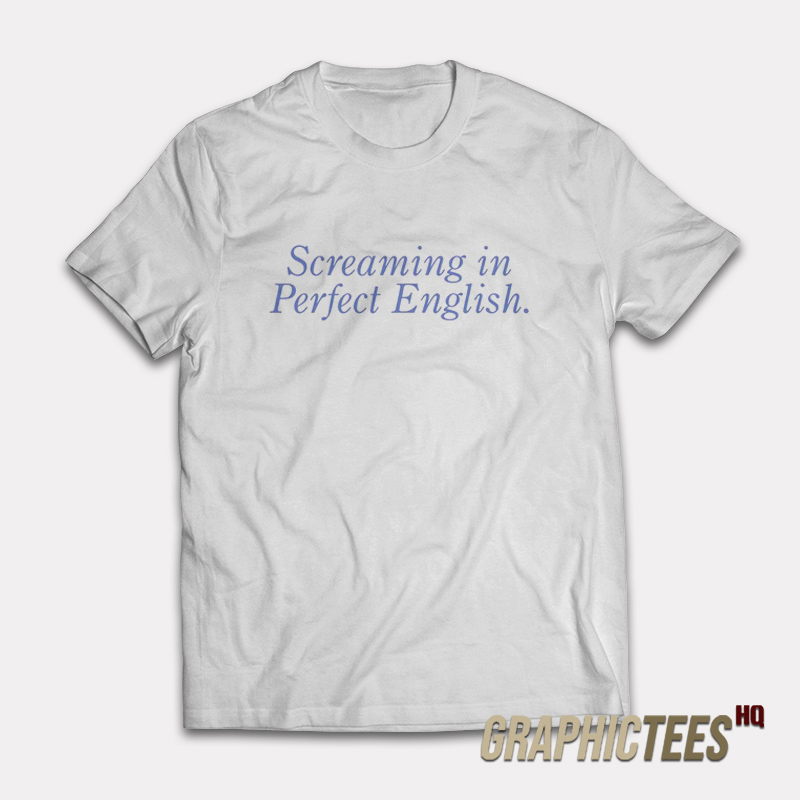Screaming In Perfect English T-Shirt Screaming In Perfect English T-Shirt