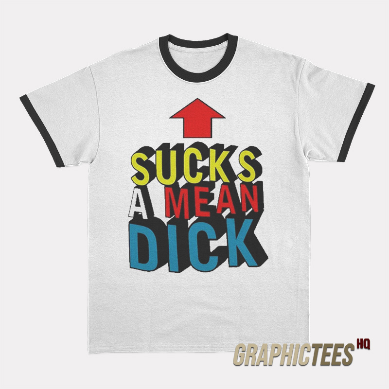 Sucks A Mean Dick Up Arrow Ringer T-Shirt Sucks A Mean Dick Up Arrow Ringer T-Shirt