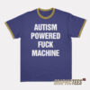 Autism Powered Fuck Machine Ringer T-Shirt