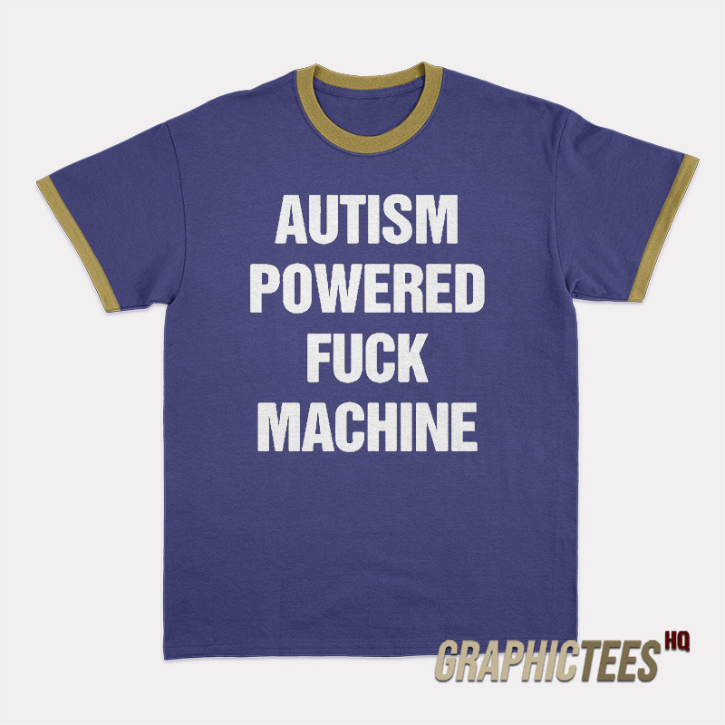 Autism Powered Fuck Machine Ringer T-Shirt Autism Powered Fuck Machine Ringer T-Shirt