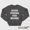 Autism Powered Fuck Machine Sweatshirt