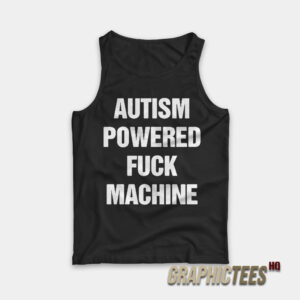 Autism Powered Fuck Machine Tank Top