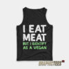 I Eat Meat But I Identify As A Vegan Tank Top