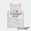I Love Female Rap Tank Top