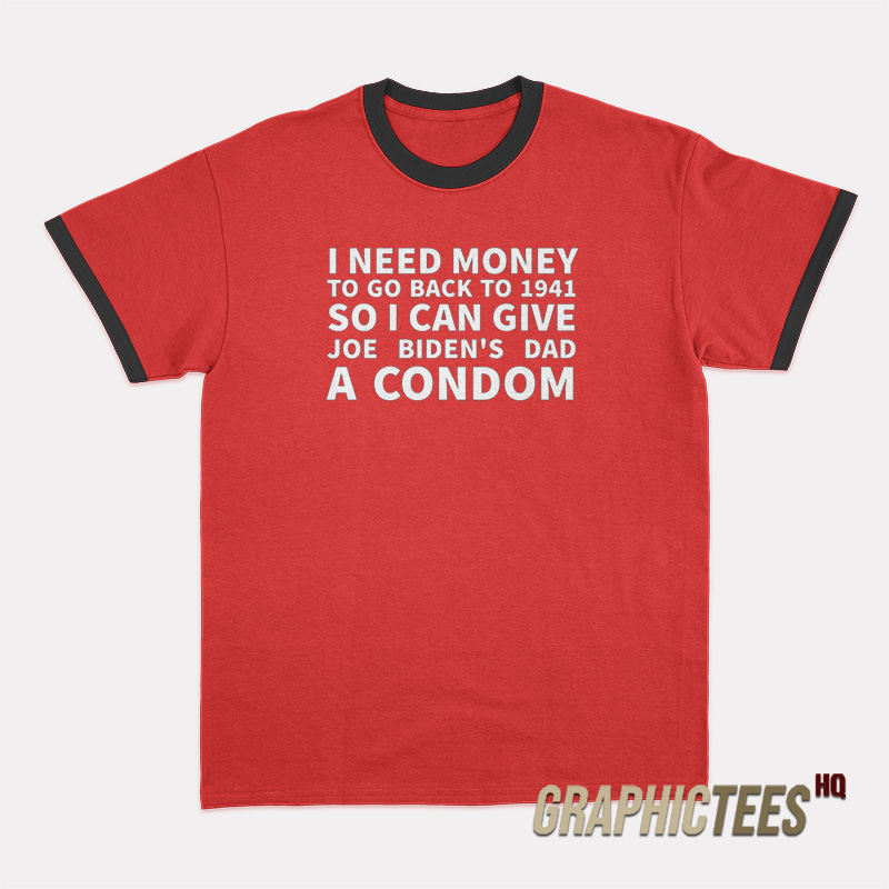 I Need Money To Go Back To 1941 Ringer T-Shirt I Need Money To Go Back To 1941 Ringer T-Shirt