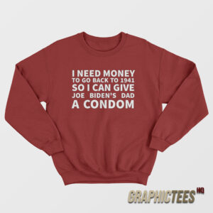 I Need Money To Go Back To 1941 Sweatshirt