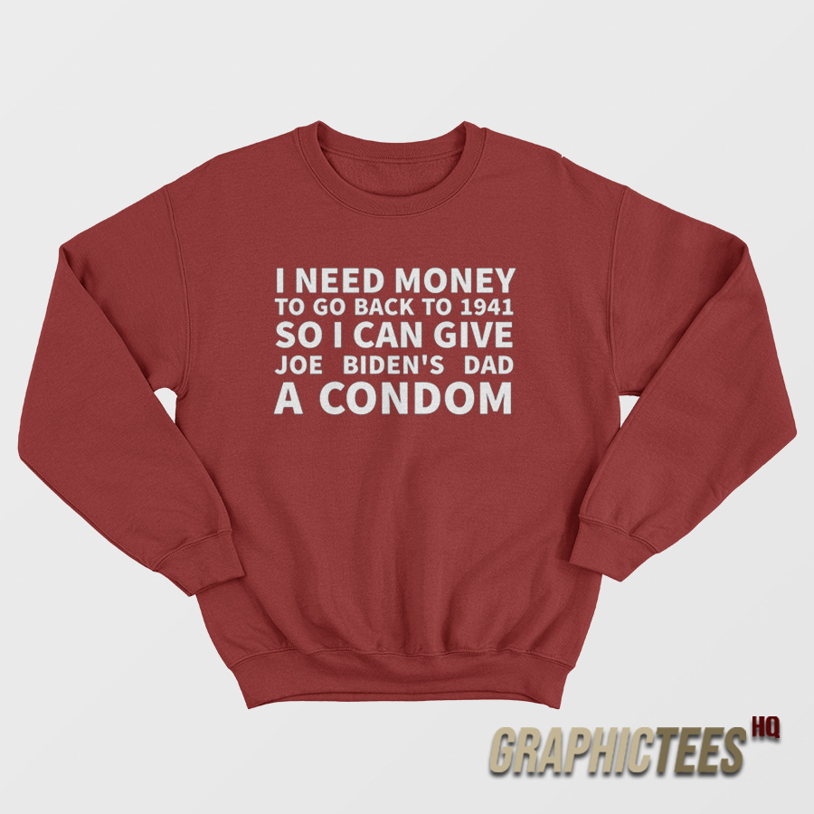I Need Money To Go Back To 1941 Sweatshirt I Need Money To Go Back To 1941 Sweatshirt