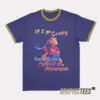 If I Go Crazy Then Will You Still Call Me Ringer T-Shirt