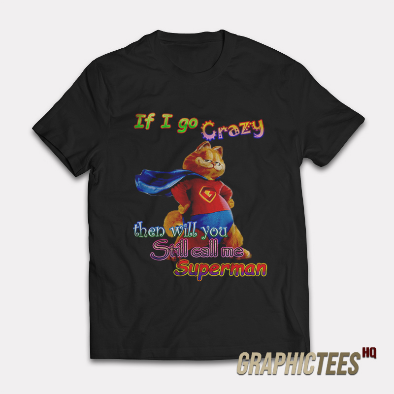 If I Go Crazy Then Will You Still Call Me T-Shirt If I Go Crazy Then Will You Still Call Me T-Shirt