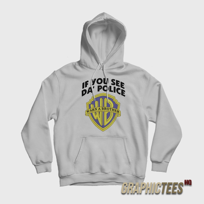 If You See Da' Police Hoodie If You See Da' Police Hoodie