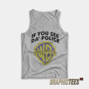 If You See Da' Police Tank Top