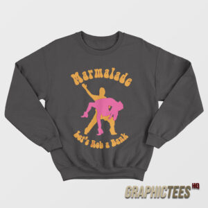 Marmalade Let's Rob A Bank Sweatshirt