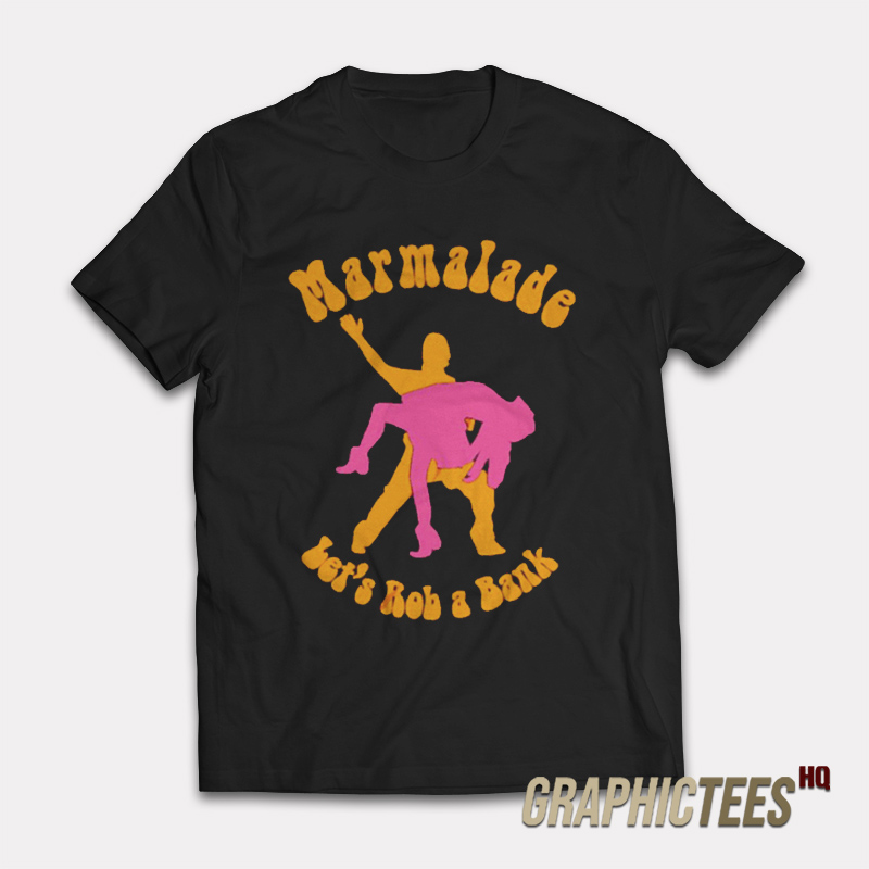 Marmalade Let's Rob A Bank T-Shirt Marmalade Let's Rob A Bank T-Shirt