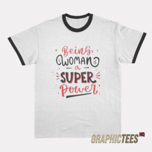 Being Woman A Super Power Ringer T-Shirt