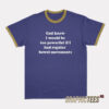 God Knew I Would Be Too Powerful Ringer T-Shirt