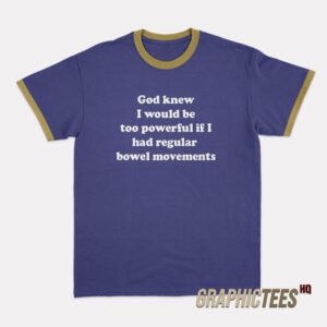 God Knew I Would Be Too Powerful Ringer T-Shirt