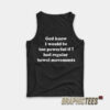 God Knew I Would Be Too Powerful Tank Top
