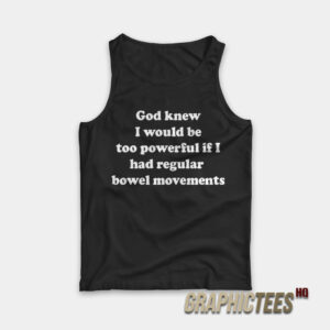 God Knew I Would Be Too Powerful Tank Top