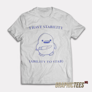 I Have Stability Ability To Stab T-Shirt
