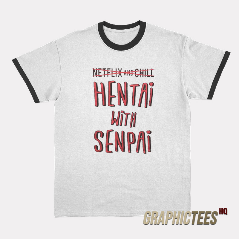 Netflix And Chill Hentai With Senpai Ringer T-Shirt Netflix And Chill Hentai With Senpai Ringer T-Shirt