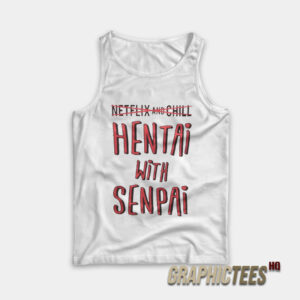 Netflix And Chill Hentai With Senpai Tank Top