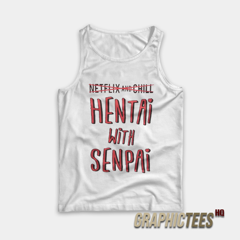 Netflix And Chill Hentai With Senpai Tank Top Netflix And Chill Hentai With Senpai Tank Top