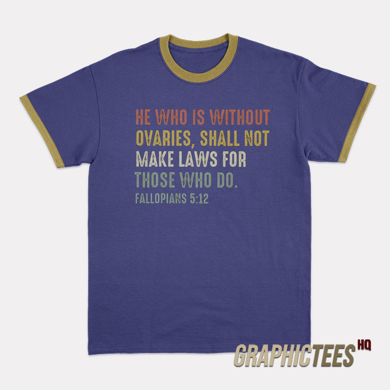 He Who Is Without Ovaries Ringer T-Shirt He Who Is Without Ovaries Ringer T-Shirt