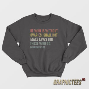 He Who Is Without Ovaries Sweatshirt