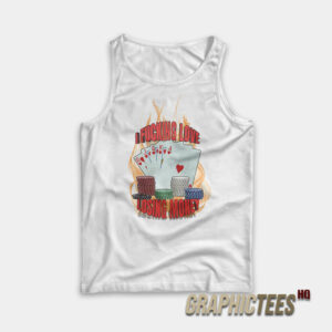 I Fucking Love Losing Money Tank Top