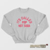 It's Called Pop Not Soda Sweatshirt