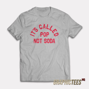 It's Called Pop Not Soda T-Shirt