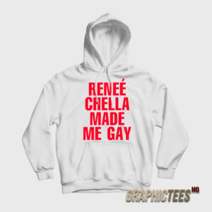 Renee Chella Made Me Gay Hoodie