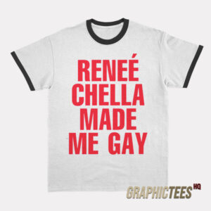 Renee Chella Made Me Gay Ringer T-Shirt
