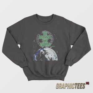 Us Against The World Sweatshirt