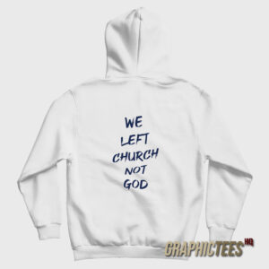 We Left Church Not God Hoodie