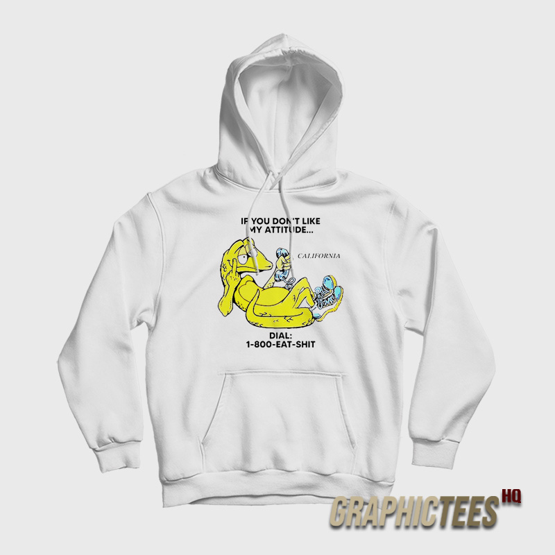 Alligator If You Don't Like My Attitude Dial 1 800 Eat Shit Hoodie Alligator If You Don't Like My Attitude Dial 1 800 Eat Shit Hoodie