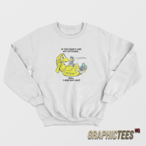 Alligator If You Don't Like My Attitude Dial 1 800 Eat Shit Sweatshirt