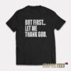 But First Let Me Thank God T-Shirt
