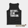 But First Let Me Thank God Tank Top