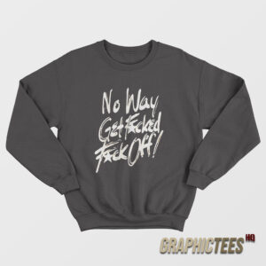 No Way Get Fucked Fuck Off The Angels Sweatshirt